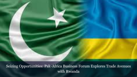 Rwanda-Pak-Africa-Business-Forum